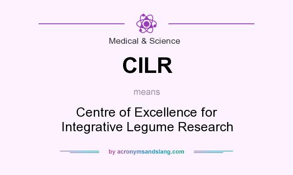 What does CILR mean? It stands for Centre of Excellence for Integrative Legume Research