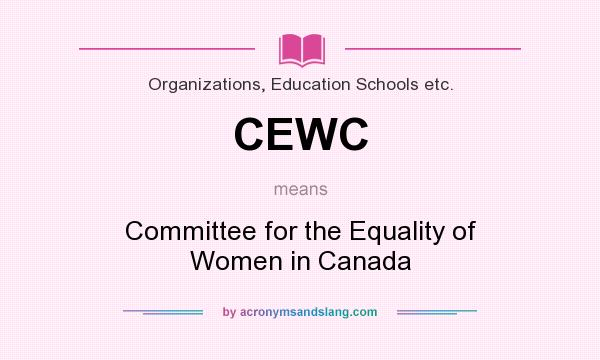 What does CEWC mean? It stands for Committee for the Equality of Women in Canada
