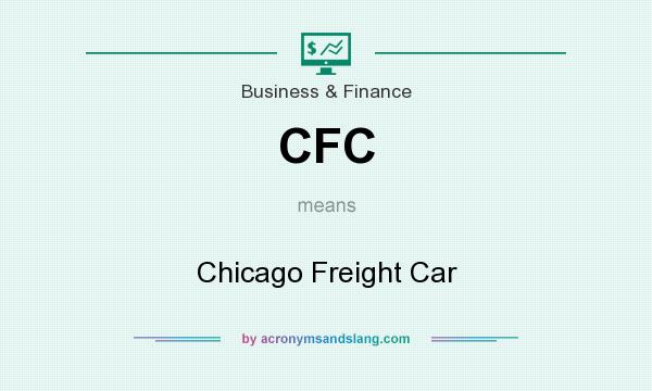 What does CFC mean? It stands for Chicago Freight Car