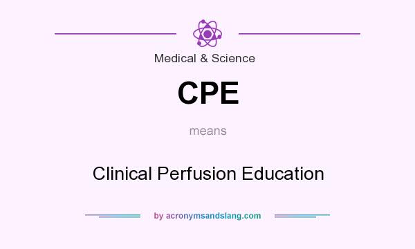 What does CPE mean? It stands for Clinical Perfusion Education