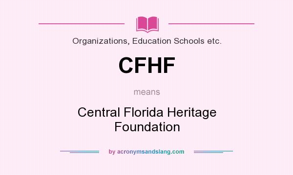 What does CFHF mean? It stands for Central Florida Heritage Foundation