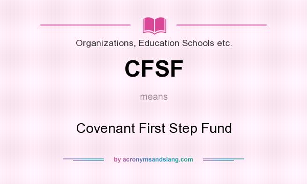 What does CFSF mean? It stands for Covenant First Step Fund