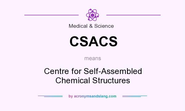 What does CSACS mean? It stands for Centre for Self-Assembled Chemical Structures