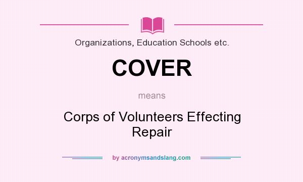What does COVER mean? It stands for Corps of Volunteers Effecting Repair