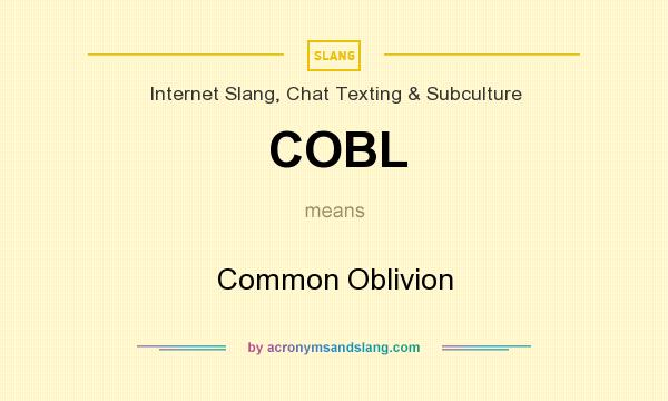 What does COBL mean? It stands for Common Oblivion