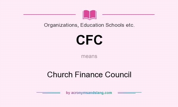 What does CFC mean? It stands for Church Finance Council