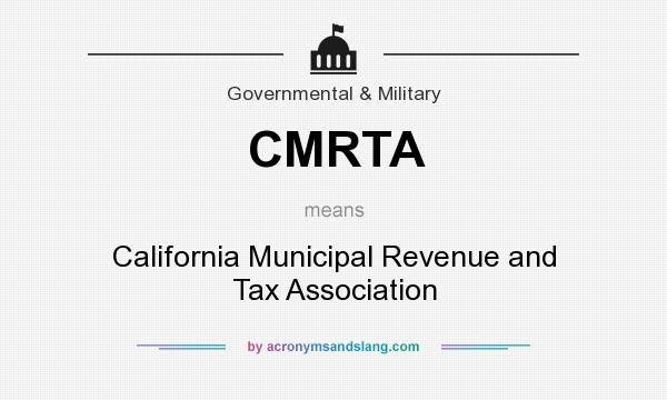 What does CMRTA mean? It stands for California Municipal Revenue and Tax Association