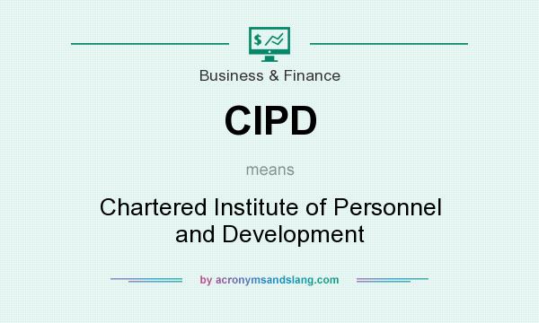 What does CIPD mean? It stands for Chartered Institute of Personnel and Development