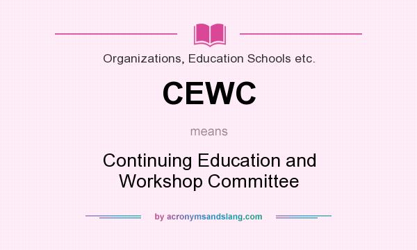 What does CEWC mean? It stands for Continuing Education and Workshop Committee