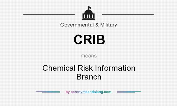 What does CRIB mean? It stands for Chemical Risk Information Branch