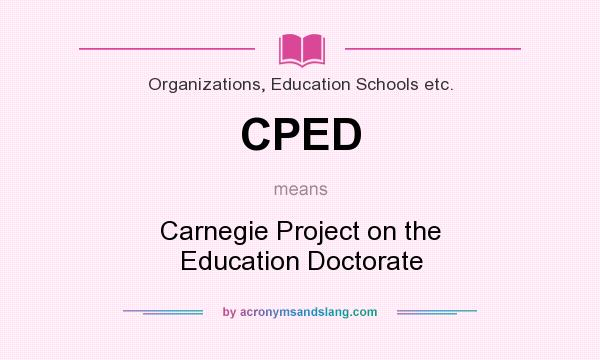 What does CPED mean? It stands for Carnegie Project on the Education Doctorate