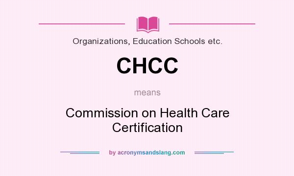 What does CHCC mean? It stands for Commission on Health Care Certification
