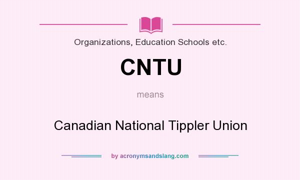 What does CNTU mean? It stands for Canadian National Tippler Union
