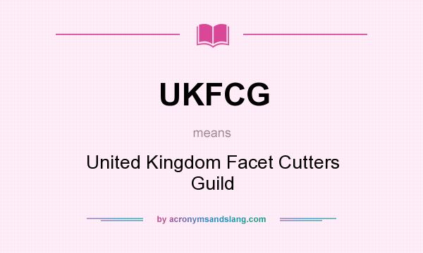 What does UKFCG mean? It stands for United Kingdom Facet Cutters Guild