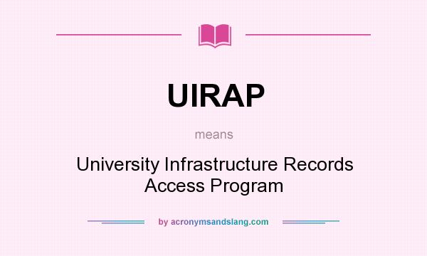 What does UIRAP mean? It stands for University Infrastructure Records Access Program