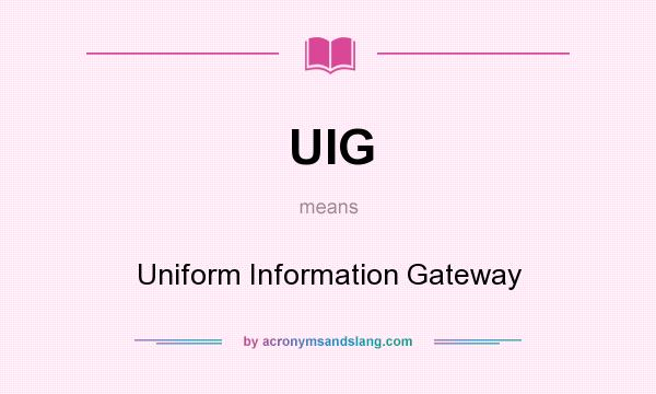 What does UIG mean? It stands for Uniform Information Gateway