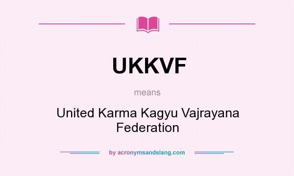 What does UKKVF mean? It stands for United Karma Kagyu Vajrayana Federation
