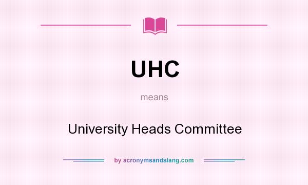 What does UHC mean? It stands for University Heads Committee