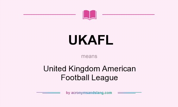 What does UKAFL mean? It stands for United Kingdom American Football League