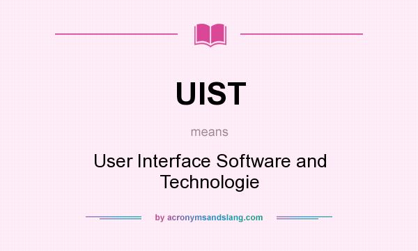 What does UIST mean? It stands for User Interface Software and Technologie
