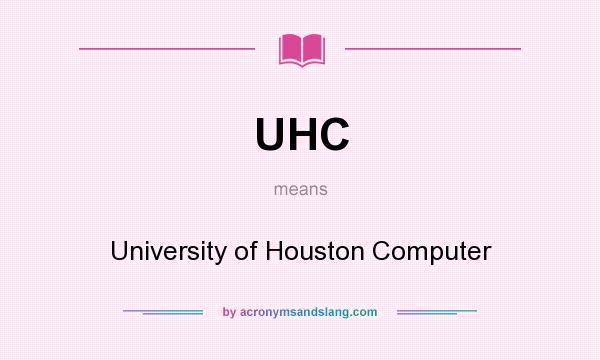 What does UHC mean? It stands for University of Houston Computer