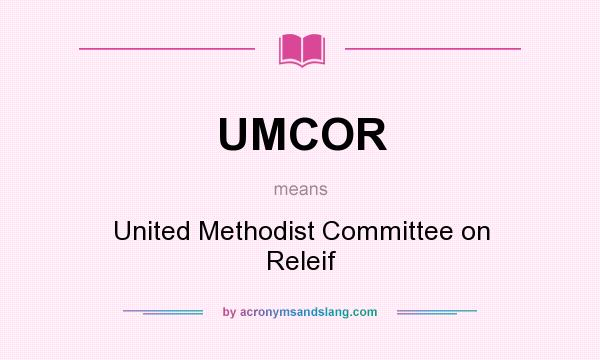 What does UMCOR mean? It stands for United Methodist Committee on Releif