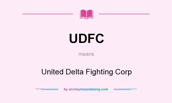 What does UDFC mean? It stands for United Delta Fighting Corp