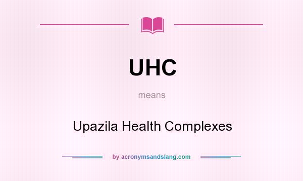 What does UHC mean? It stands for Upazila Health Complexes
