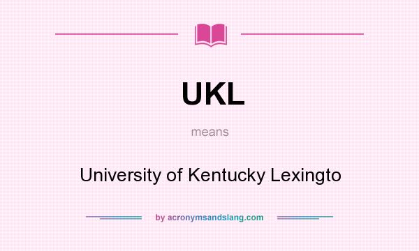 What does UKL mean? It stands for University of Kentucky Lexingto