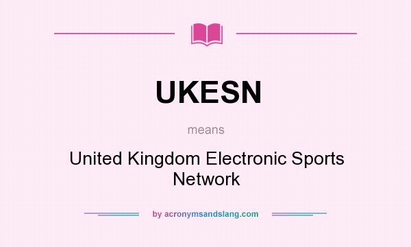 What does UKESN mean? It stands for United Kingdom Electronic Sports Network