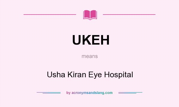 What does UKEH mean? It stands for Usha Kiran Eye Hospital
