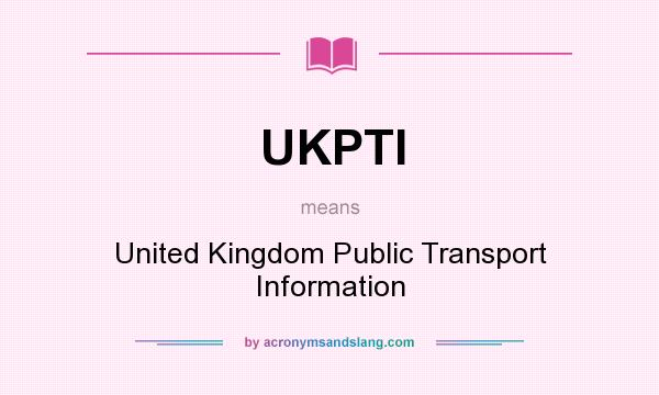 What does UKPTI mean? It stands for United Kingdom Public Transport Information