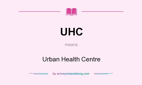 What does UHC mean? It stands for Urban Health Centre