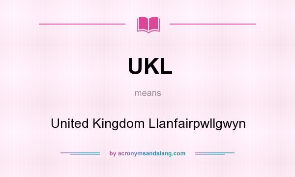 What does UKL mean? It stands for United Kingdom Llanfairpwllgwyn