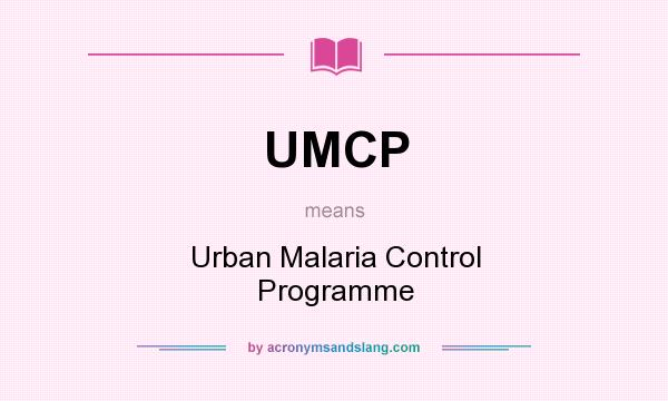 What does UMCP mean? It stands for Urban Malaria Control Programme