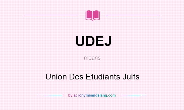 What does UDEJ mean? It stands for Union Des Etudiants Juifs