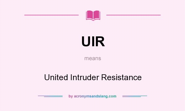 What does UIR mean? It stands for United Intruder Resistance