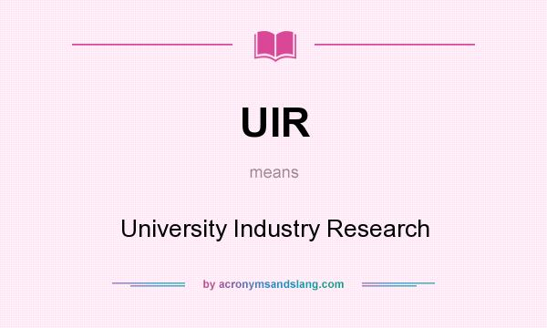 What does UIR mean? It stands for University Industry Research