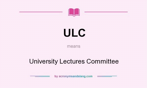 What does ULC mean? It stands for University Lectures Committee