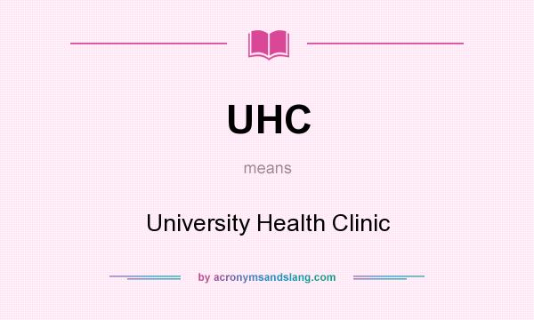 What does UHC mean? It stands for University Health Clinic