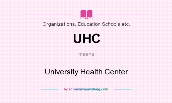 What does UHC mean? It stands for University Health Center