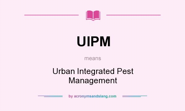 What does UIPM mean? It stands for Urban Integrated Pest Management