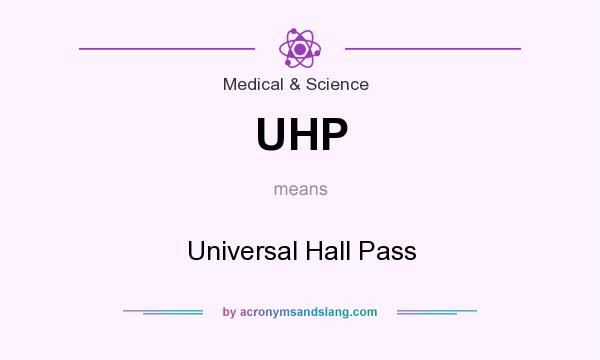 What does UHP mean? It stands for Universal Hall Pass