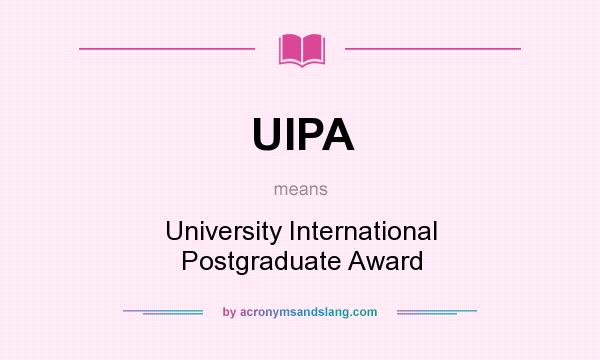 What does UIPA mean? It stands for University International Postgraduate Award
