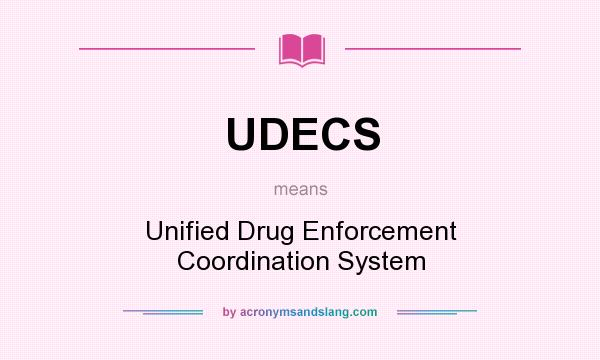 What does UDECS mean? It stands for Unified Drug Enforcement Coordination System