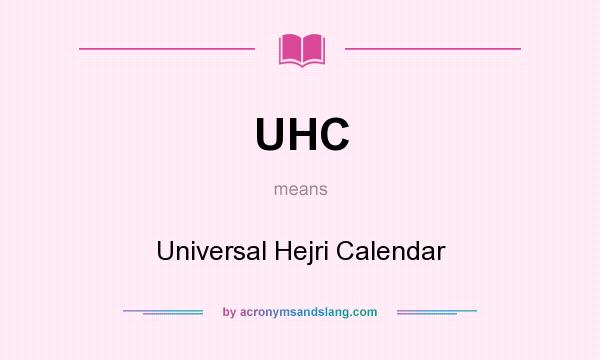 What does UHC mean? It stands for Universal Hejri Calendar