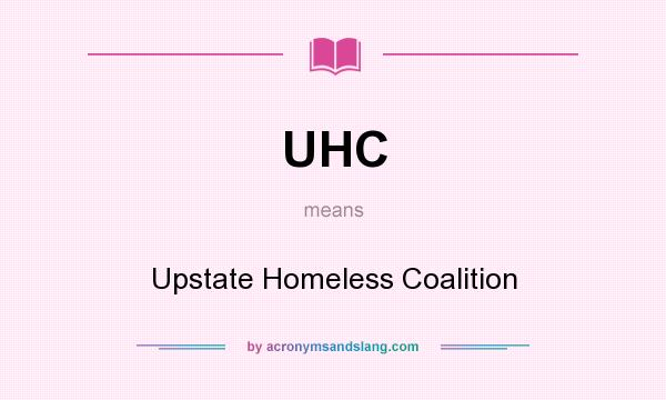 What does UHC mean? It stands for Upstate Homeless Coalition