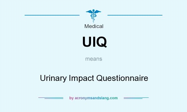 What does UIQ mean? It stands for Urinary Impact Questionnaire
