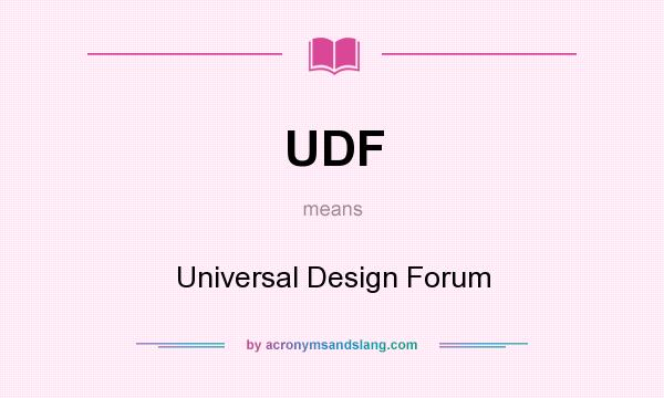 What does UDF mean? It stands for Universal Design Forum