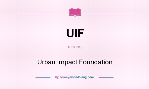 What does UIF mean? It stands for Urban Impact Foundation
